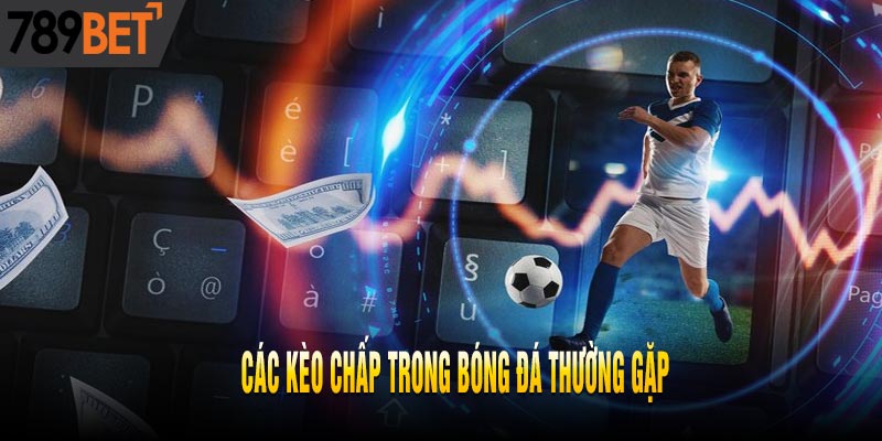 Tất Tần Tật Về Các Kèo Chấp Trong Bóng Đá